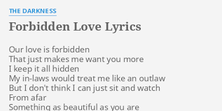The though of you, and our forbidden love. Forbidden Love Lyrics By The Darkness Our Love Is Forbidden