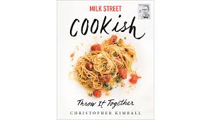 Watch every show, get every recipe, master every technique. Cookbook Review Milk Street Cookish Throw It Together By Christopher Kimball