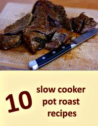 All American Pot Roast 10 Ways To Slow Cook Crockpot Recipes Slow Cooker Recipes Crock Pot Cooking