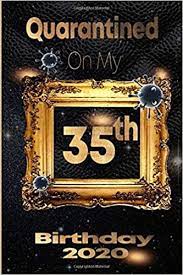 A 33 year old man: Quarantined On My 35th Birthday 2020 35 Years Old 35th Birthday Notebook Gift Ideas For Daughters Son And Niece Unique Bday Presents Journal Dairy Funny Birthday Gifts Amazon De Birthdays Quarantine Fremdsprachige Bucher