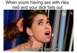 While it was a night of entertainment for many,. Riley Reid Oh Fuck Put It Back In Know Your Meme