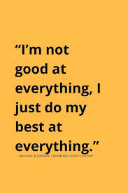 I M Not Good At Everything I Just Do My Best At Everything Michaelbjordan Quote Good Life Quotes Wisdom Quotes Best Quotes