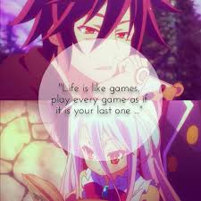 Life Is A Game Anime No Game No Life Anime Life Anime Quotes Inspirational No Game No Life