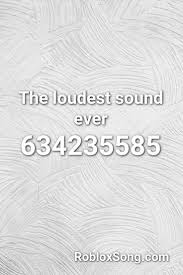 The Loudest Sound Ever Roblox Id Roblox Music Codes Roblox Super Funny Videos Coding