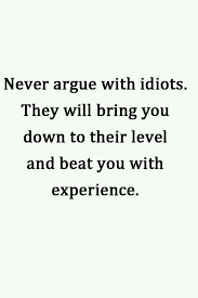 Never Argue With Idiots Quotable Quotes Inspirational Words Quotes