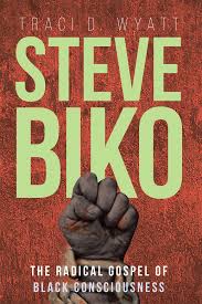 Racial redefinition, african american culture, and the creation of the black world in south africa's black consciousness movement. Traci Wyatt S New Book Steve Biko The Radical Gospel Of Black Consciousness Analyzes The Life And Work Of Steve Biko That Impacted The Rise Of The Black Consciousness Movement Newswire