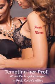 Tempting her Prof.: When Carla got changed in her professor's office (lesbian  seduction) - Kindle edition by Rivera, Paris. Literature & Fiction Kindle  eBooks @ Amazon.com.