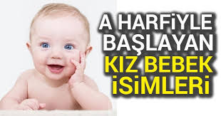 A Harfiyle Baslayan Kiz Bebek Isimleri 2019