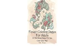 Here are coloring pages inspired by the beauties of nature: Buy Flower Coloring Pages For Adults 30 Anti Stress Pages For You Color Your Day 30 Anti Stress Pages For You Color Your Day Adult Coloring Pages Adult Coloring Coloring Books For Adults Book