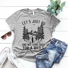 Hiking Let S Just Go And Not Come Back Ladies T Shirt Sport Grey Cotton S 3xl Fashion Clothing Shoes Accessories W T Shirts For Women Shirts Camping Shirt