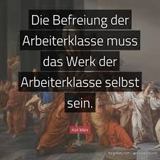 Karl Marx Zitat Die Befreiung Der Arbeiterklasse Muss Sagdas