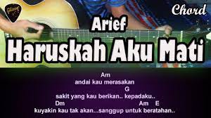 Chordtela lagu haruskah ku mati. Chordkunci Gitar Arief Haruskah Aku Mati Dari Nada Dasar A Minor Youtube