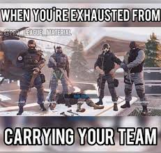 When You Carry Your Team Rainbow Six Siege Memes Funny Games Rainbow Meme