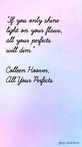 All Your Perfects Colleen Hoover Quotes Colleen Hoover Quotes Favorite Book Quotes Inspiring Quote Tattoos