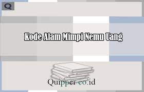 Nomor uang di erek erek ada di urutan halaman 02 dan 18 untuk kas uang, 26 untuk uang logam, 29 untuk uang perak, 33 uang, 31 cari uang, dan halaman no urut 64 dewa uang. Kode Alam Mimpi Nemu Uang Menurut Erek Erek Primbon