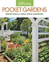42 looks to copy in your tiny garden space. Pocket Gardens Design Ideas For Small Space Gardening By Fine Gardening Amazon Ae