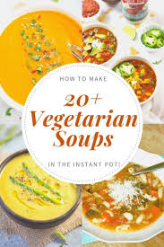 20 Vegetarian Soups To Make In The Instant Pot In 2020 Vegetarian Soup Recipes Vegetarian Soup Thanksgiving Recipes Side Dishes