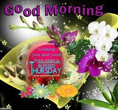 Good Morning Wishing You A And Your Family A Blessed Thursday Good Morning Happy Thursday Good Day Wishes Good Morning Wishes