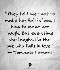 A warm smile is the universal language of kindness.. They Told Me That Make Her Fall In Love I Had To Make Her Laugh But Every Time She Laughs I M The One Who Falls In Quotes Best Quotes Ever