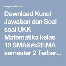 Download Kunci Jawaban Dan Soal Soal Ukk Matematika Kelas 10 Sma X2f Ma Semester 2 Terbaru Dan Terlengkap U Matematika Kelas 8 Matematika Kelas 7 Matematika