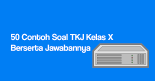 Contoh soal dan jawaban tkj kelas xi teknik komputer dan jaringan pada kesempatan ini saya akan membagikan contoh soal ujian tkj contoh soal wan kelas 11 semester 1 guru galeri. 50 Contoh Soal Tkj Kelas X Berserta Jawabannya Manglada Tech