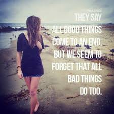 They Say All Good Things Come To An End But We Seem To Forget That All Bad Things Do Too True Friends Quotes Bad Friend Quotes Bad Friends