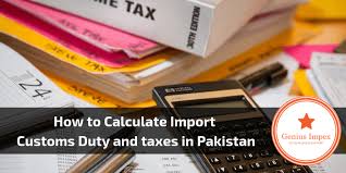 How To Calculate Import Customs Duty And Taxes In Pakistan Custom Export Business Imports
