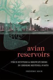 Long Read Review: Avian Reservoirs: Virus Hunters and Birdwatchers in  Chinese Sentinel Posts by Frédéric Keck