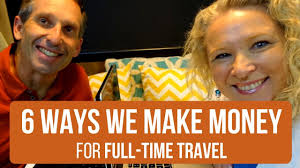 There are a myriad of options for making money on the road. 6 Ways We Make Money For Full Time Travel Rv Living Youtube