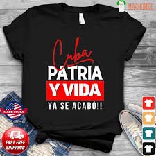 Explore tweets of patria_y_vida @patriayvida25 on twitter. Machomeepremium Cuba Patria Y Vida Ya Se Acabo T Shirt Yourteeshirts