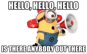 Check spelling or type a new query. Hello Hello Hello Is There Anybody Out There Minion Ambulance Meme Generator