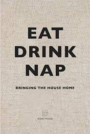 Maybe you would like to learn more about one of these? Eat Drink Nap Bringing The House Home Soho House 8601411340703 Amazon Com Books