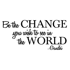 We are going through some changes every day. Be The Change You See World Gandhi Vinyl Wall Decal Sticker Motivation Quote 7 Home Decor Decor Decals Stickers Vinyl Art
