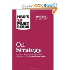 Hbr S 10 Must Reads On Strategy Including Featured Article What Is Strategy By Michael E Porter Harvard What Is Strategy Harvard Business Review Reading