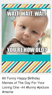 60 Funny Happy Birthday Memes Of The Day For Your Loving One 44 Funny Picture Meme Metee T Shirt
