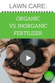 Ever Wondered About The Difference Between Organic Vs Inorganic Fertilizer Learn The Answer To This Question In A How To Organic Organic Lawn Care Lawn Care