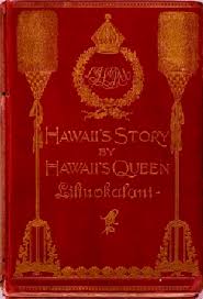 The Life Of The Land Is Perpetuated In Righteousness Meaning Rare 1898 Book Hawaii S Story By Hawaii S Queen Liliuokalani From The University Of Hawai I Library Hawaiian History Hawaii Vintage Hawaii