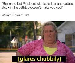 I'm not at the beach, this is a bathtub! History Stuff And Things We Make Jokes But President Taft Was As The Kids