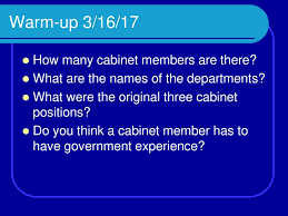Below are the names and faces that make up this important group. Warm Up 3 16 17 How Many Cabinet Members Are There Ppt Download
