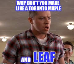 45 maple leafs memes ranked in order of popularity and relevancy. Biff Imgflip