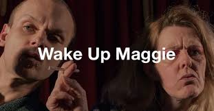 NUMBER 9.................. Reviewing The Arts UK-wide: THEATRE REVIEW: Wake  Up, Maggie.