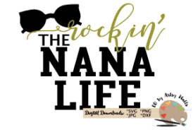 Rockin The Nana Life Grandma Svg New Nana Svg Dxf So Fontsy