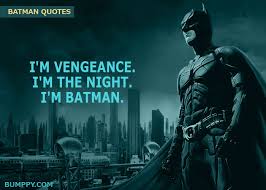I am vengeance moment is a perfect. 100 Memorable Batman Quotes From Movies And Comics