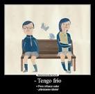 Hace frio pero tengo calor