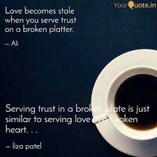 Well you're in luck, because here they come. Serving Trust In A Broken Quotes Writings By Liza Patel Yourquote