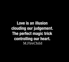 Quotes Love Is An Illusion Illusion Quotes True Quotes Life Quotes