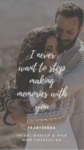 I Never Want To Stop Making Memories With You Bridal Makeup Memories Bridal