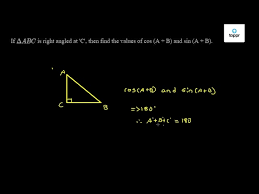 The triangle can be large or small and the ratio of sides stays the same. If D Abc Is Right Angled At C Then Find The Values Of Cos A B And Sin A B