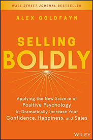 Selling Boldly Applying The New Science Of Positive Psychology To Dramatically Increase Your Confidence Happiness And Positive Psychology Psychology Science