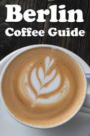Berlin Coffee Guide In 2020 Coffee Around The World Coffee Guide Best Coffee Shop